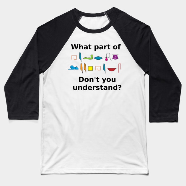 What part of hieroglyphics don't you understand Baseball T-Shirt by Artimaeus